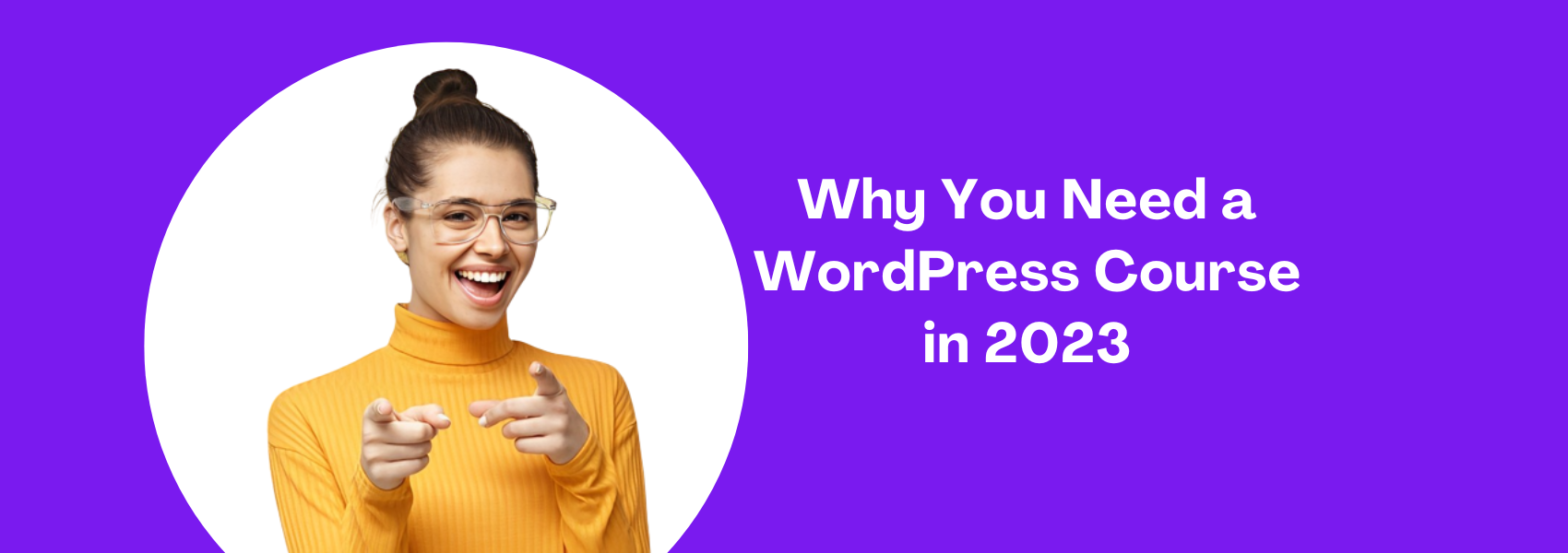 Why You Need A Wordpress Course in 2023